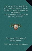 Hunting Journal Kept by Viscount Newport at Newport Lodge, Melton Mowbray: During Various Years Between 1845 and 1866 (1880) 1164869612 Book Cover