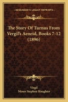 The Story Of Turnus From Vergil's Aeneid, Books 7-12 (1896) 1165072580 Book Cover
