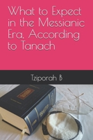 What to Expect in the Messianic Era, According to Tanach B0FBKZ2JM6 Book Cover
