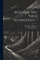 Building the "New Technology," 1021943444 Book Cover