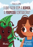 O que fazer com a Didoca, a formiga cortadeira? (Portuguese Edition) 6554207961 Book Cover