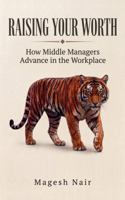 Raising Your Worth: How Middle Managers Advance in the Workplace B0HBVR46BZ Book Cover