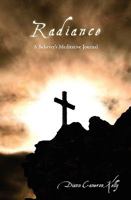 Radiance: A Believer's Meditative Journal 1449942083 Book Cover