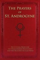 The Prayers of St. Androgyne: Devotional Prose for the Disillusioned Religionist and the Secluded Secular Mind 1517199921 Book Cover