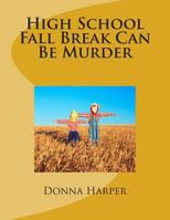 High School Fall Break Can Be Murder 1500943606 Book Cover