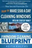 The Window Cleaning Blueprint: How to Make $500 a Day Cleaning Windows 1530874440 Book Cover