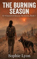 The Burning Season: K-9 Search & Rescue Mysteries, Book 5 B0GGR1XWDS Book Cover