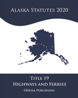 Alaska Statutes 2020 Title 19 Highways And Ferries B08JB7MBYV Book Cover