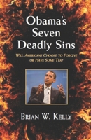 Obama's Seven Deadly Sins---Second Edition: Will Americans forgive or have some TEA? 0997766786 Book Cover