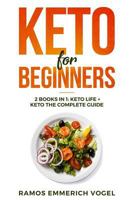 Keto for Beginners: 2 books in 1: Keto Life + Keto The Complete Guide - The Simply and Clarity Guide to Getting Started the Ketogenic Diet for Weight Loss, Healthy Life, Gain Energy with Low Carb Meal 1792609442 Book Cover