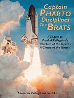 Captain Pharto Disciplines the Brats: A Sequel to Frank a Pellegrino's 'Phartom of the Opera - A Classic of the Gasses' 1452034397 Book Cover