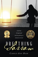 Breathing Sorrow: A journey through grief and the pathway to reluctant survival 1665764589 Book Cover