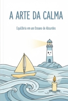 A Arte da Calma: Segredos para um Mundo Caótico (Portuguese Edition) B0FR48Z1NQ Book Cover