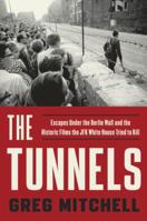 The Tunnels: Escapes Under the Berlin Wall-and the Historic Films the JFK White House Tried to Kill 1101903872 Book Cover