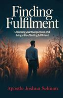 Finding Fulfilment: Unlocking Your True Purpose and Living a Life of Lasting Fulfillment (Apostle Joshua Selman Books) B0G3H3231V Book Cover