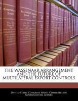The Wassenaar Arrangement And The Future Of Multilateral Export Controls 1240462441 Book Cover