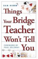 Things Your Bridge Teacher Won't Tell You 1897106130 Book Cover