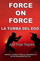 Force on Force, la tumba del ego (Spanish Edition) 8409817527 Book Cover