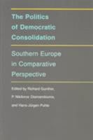 The Politics of Democratic Consolidation: Southern Europe in Comparative Perspective (Series on the New Southern Europe) 0801849829 Book Cover