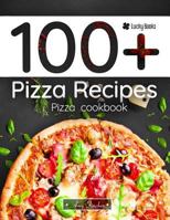 100+ Pizza Recipes. Pizza Cookbook: 100 Ways to Making Pizza 1723914541 Book Cover