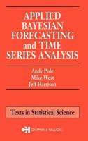 Applied Bayesian Forecasting and Time Series Analysis (Chapman & Hall/CRC Texts in Statistical Science) 0367449382 Book Cover