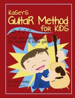 Kasey's Guitar Method for Kids: A Fun and Engaging Way for Children to Learn Guitar 1489521372 Book Cover