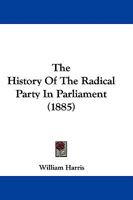 The History Of The Radical Party In Parliament 1358010390 Book Cover