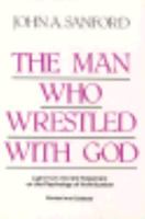 The Man Who Wrestled With God: Light from the Old Testament on the Psychology of Individuation