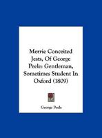 Merrie Conceited Jests, Of George Peele Gentleman, Sometimes Student In Oxford 1245768638 Book Cover