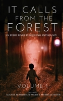 It Calls From The Forest: An Anthology of Terrifying Tales from the Woods Volume 1 1777041074 Book Cover
