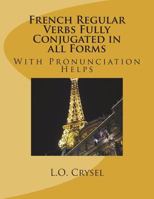 French Regular Verbs Fully Conjugated in all Forms: With Pronunciation Helps 1722891491 Book Cover