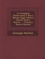 La Campania Sotterranea E Brevi Notizie Degli Edificii Scavati Entro Roccia... 102124502X Book Cover