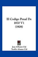 El Codigo Penal De 1870 V1 (1908) 1168491010 Book Cover