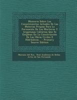 Memoria Sobre Los Conocimientos Actuales De Las Materias Propias Para La Formación De Los Morteros Y Argamasas Calcáreas Que Se Emplean En La ... Civiles E Hidráulicas... 1293189294 Book Cover