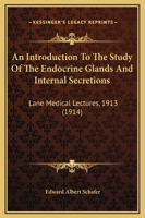 An Introduction to the Study of the Endocrine Glands and Internal Secretions: Lane Medical Lectures, 1913 1165258706 Book Cover