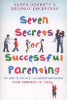Seven Secrets of Successful Parenting: Or How to Achieve the Almost Impossible 0593059158 Book Cover