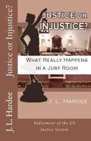 Justice or Injustice? What Really Happens In A Jury Room 1480035157 Book Cover