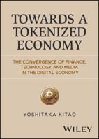 Towards a Tokenized Economy: The Convergence of Finance, Technology and Media in the Digital Economy 1394424949 Book Cover