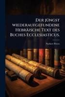 Der jÃ1/4ngst wiederaufgefundene Hebräische Text des Buches Ecclesiasticus. (German Edition) 1024503518 Book Cover