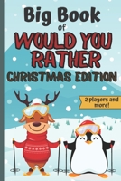 Big Book Of Would You Rather Christmas Edition: A Fun Family Interactive Christmas Activity Book For Children And Parents B08M8DS6XL Book Cover