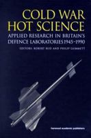 Cold War, Hot Science: Applied Research in Britain's Defence Laboratories, 1945-1990 9057024810 Book Cover