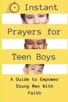 Instant Prayers for Teen Boys: A Guide to Empower Young Men with Faith (Prayer Books for Teens and Preteens) B0CMQLG681 Book Cover