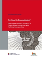 The The Road to Reconciliation?: Optimizing the Legitimacy and Efficacy of The International Criminal Court within The African Union and Africa (Human Rights Research Series) 1839703725 Book Cover