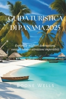 Guida turistica di Panama 2025: Esplora le migliori destinazioni, consigli locali e attrazioni imperdibili (Italian Edition) B0DWLVKR5L Book Cover