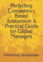 Perfecting Competency Based Assessment: A Practical Guide for Global Managers (Human Relations Management) B0FP28THX9 Book Cover