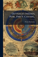 Ouvrages InÃ(c)dits, Publ. Par V. Cousin... (Latin Edition) 1024710254 Book Cover
