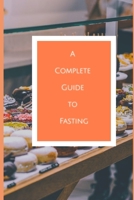 A Complete Guide to Fasting: Live an intermittent fasting lifestyle for health and healing B0948N6274 Book Cover