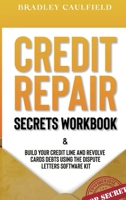 Credit Repair Secrets Workbook: Build Your Credit Line & Revolve Cards Debts Using The Dispute Letters Software Kit B08FKSFJS5 Book Cover
