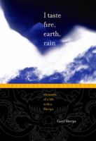 I TASTE FIRE, EARTH, RAIN: Elements of a Life with a Sherpa 098360942X Book Cover