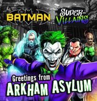 Greetings from Arkham Asylum (Batman Super-Villains) 1743833792 Book Cover
